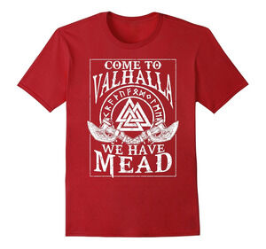 Viking Come To Valhalla We Have Mead Norse Mythology T Shirts